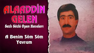 Alaaddin Gelen - A Benim Söm Söm Yavrum