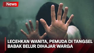 Lecehkan Wanita, Pemuda di Tangsel Babak Belur Dihajar Massa