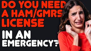 Do You A Need License To Use A Ham Or GMRS Radio In An Emergency & Can You Use Any Radio You Want?