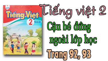Tiếng việt lớp 2 sách cánh diều trang 92,93| Cậu bé đứng ngoài lớp học