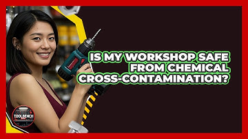 Is My Workshop Safe From Chemical Cross-contamination? - ToolBench Pros
