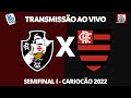 VASCO X FLAMENGO - TRANSMISSÃO AO VIVO - SEMIFINAL CARIOCA 2022 - NARRAÇÃO RAFA PENIDO