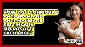 How Do I Configure Anti-spam And Anti-malware Settings In Microsoft Exchange? - TheEmailToolbox.com