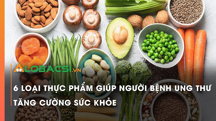 Bệnh nhân ung thư nên ăn thực phẩm nào