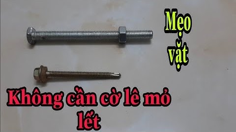 2 cách vặn mở ốc mà không cần cờ lê mỏ lết, cực dễ. mẹo vặt.