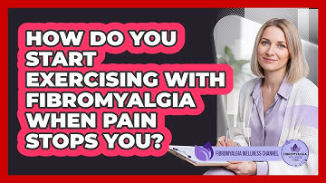 How Do You Start Exercising With Fibromyalgia When Pain Stops You? - Fibromyalgia Wellness Channel