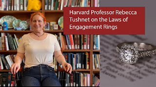 Harvard Professor Rebecca Tushnet on the Laws of Engagement Rings @HarvardMagazine
