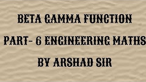 Beta Gamma Functions part-6; Special functions. Engineering maths. M1, M2. English. By Arshad Sir.