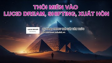 THÔI MIÊN LUCID DREAM, SHIFTING, XUẤT HỒN - TRẢI NGHIỆM TRẠNG THÁI LINH HỒN - CHỮA LÀNH TÂM HỒN BẠN