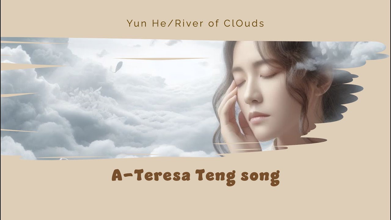 云河 [雲河]. Yun He. River Of Clouds-a Teresa Teng classic with English & Chinese lyrics