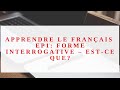 Apprendre le Français EP1: Forme interrogative – est-ce que?