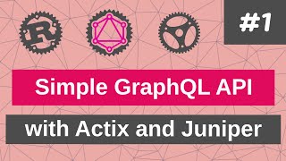 Building a Simple GraphQL API with Actix and Juniper [2020] #1