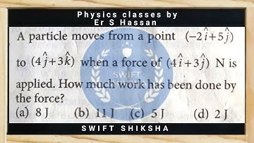 A particle moves from a point (-2i+5j) to (4j+3k) when a force of (4i+3j) n is applied How #neet2025