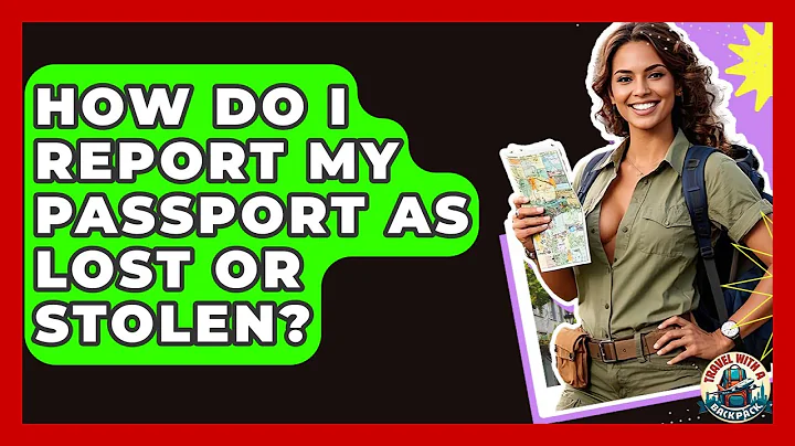 How Do I Report My Passport As Lost Or Stolen? - Travel With A Backpack