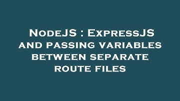 NodeJS : ExpressJS and passing variables between separate route files