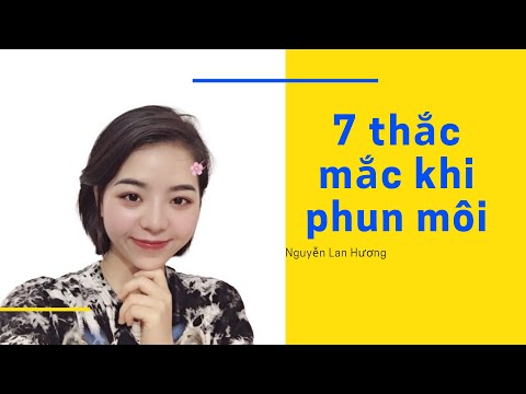 7 thắc mắc thường gặp trước khi phun môi - Nguyễn Lan Hương phun xăm thẩm mỹ