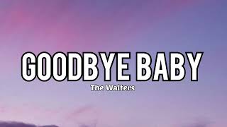 The Walters - Goodbye Baby | Lirik lagu