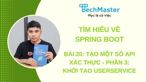 Tìm hiểu về spring boot - Bài 20: Tạo một số API xác thực - Phần 3: Khởi tạo UserService