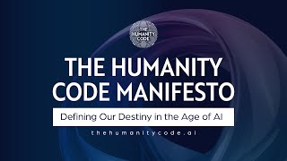 The Humanity Code Manifesto - Defining Our Destiny in the Age of AI