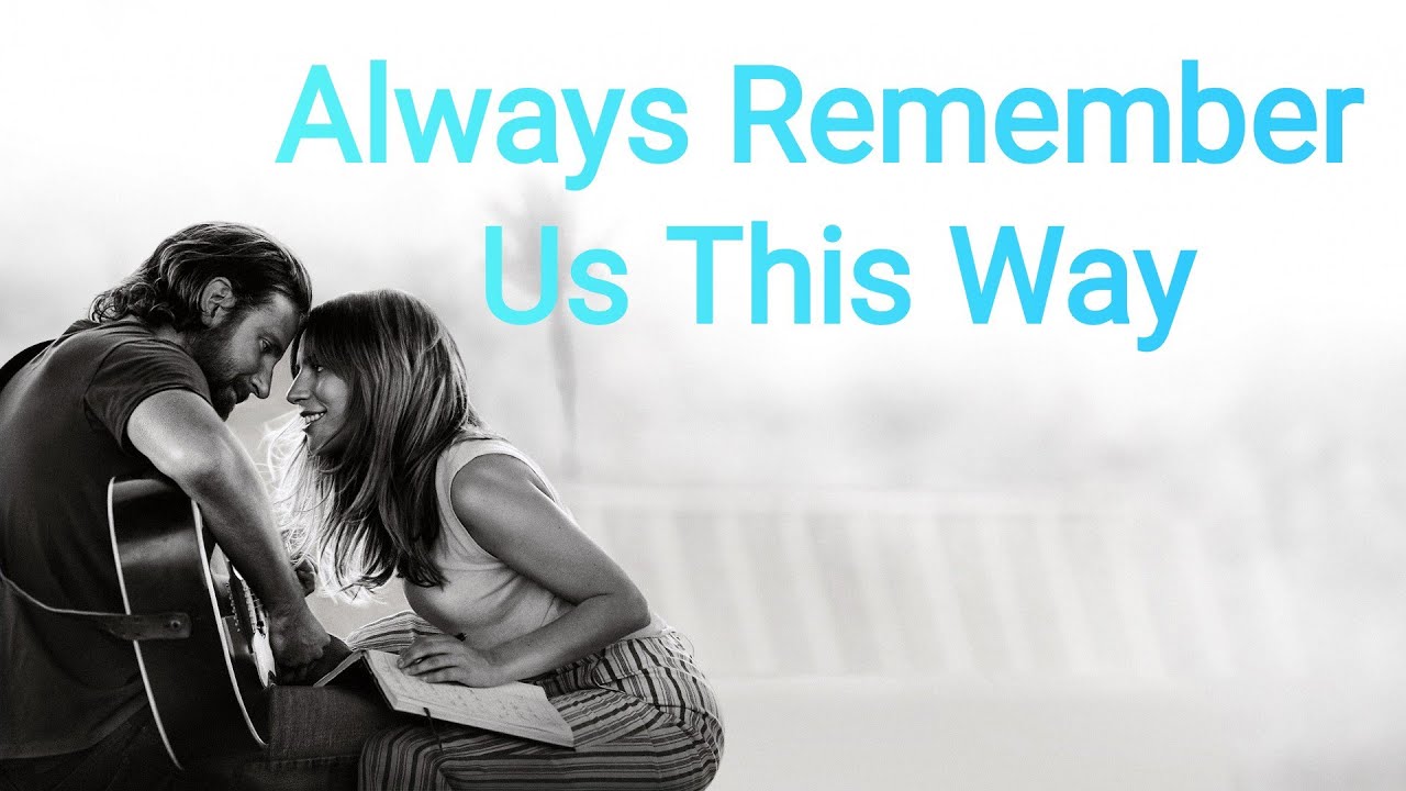 Narodziny Gwiazdy Always Remember Us This Way LADY GAGA | Always Remember Us This Way ( LIRIK & TERJEMAHAN ) - YouTube