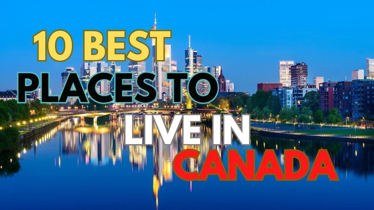 10 Best Places in Canada to Live