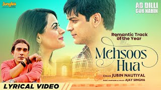 Mehsoos Hua (Lyrical Video) Jubin Nautiyal | Ab Dilli Dur Nahin | Ajay Singha | Latest Hindi Songs