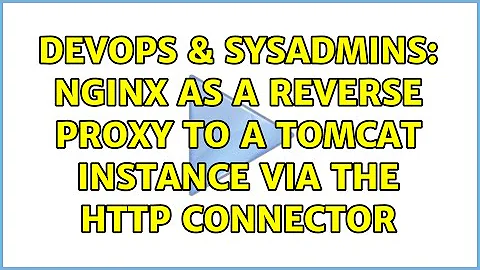 DevOps & SysAdmins: Nginx as a reverse proxy to a Tomcat instance via the HTTP connector