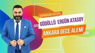 GÜDÜLLÜ ERGÜN ATASOY ANKARA GECE ALEMİ 2019