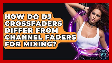 How Do DJ Crossfaders Differ From Channel Faders For Mixing? - Electronic Mix Masters