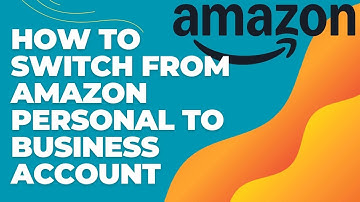 How to Switch from a Personal to a Business Account on Amazon 2024?