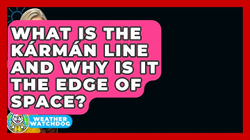What Is The Kármán Line And Why Is It The Edge Of Space? - Weather Watchdog