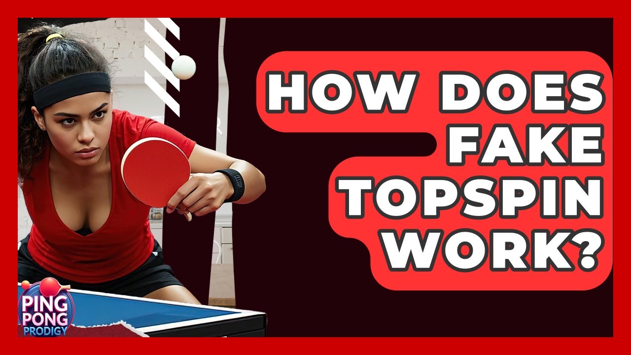How Does Fake Topspin Work? - Ping Pong Prodigy