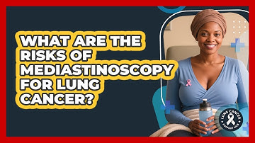 What Are The Risks Of Mediastinoscopy For Lung Cancer? - Lung Cancer Support Hub