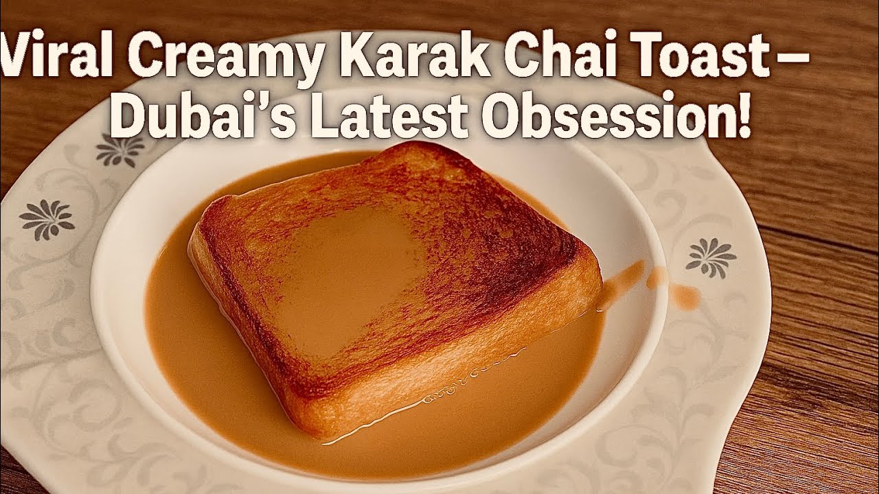 Dubai’s Viral Creamy Karak Chai Toast