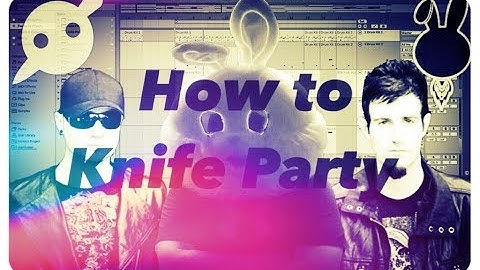 How To Sound Like Knife Party