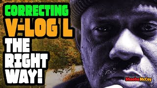 Correcting Panasonic V-LOG L The RIGHT WAY!