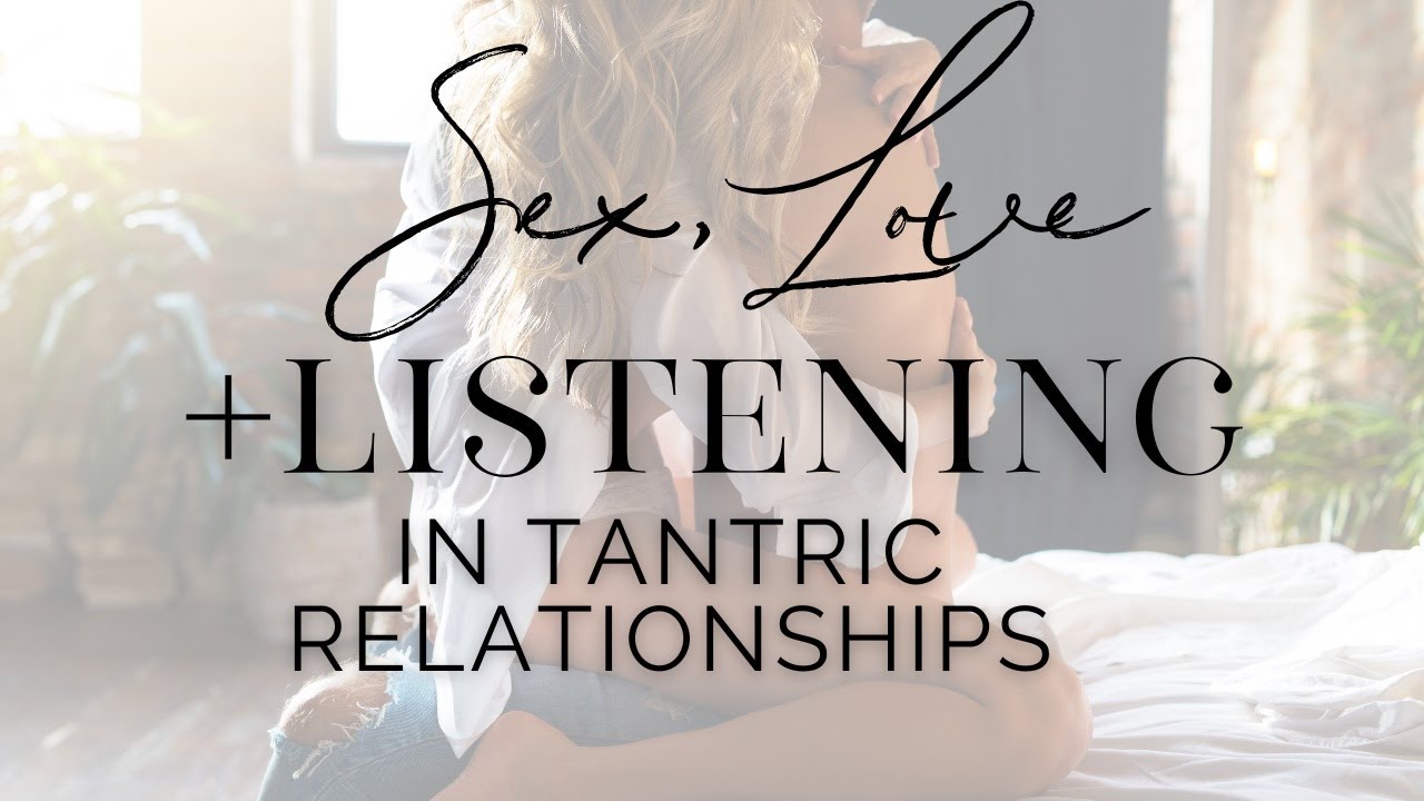 Active Listening in Tantric Relationships: Communication for Better Sex ...
