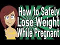 How to Safely Lose Weight While Pregnant