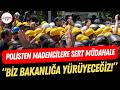 #SONDAKİKA I Polisten madencilere sert müdahale: “Bakanlığa yürüyeceğiz!”