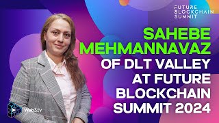 Sahebe Mehmannavaz, Founder & President of DLT Valley at Future Blockchain Summit 2024
