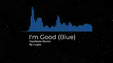 David Guetta & Bebe Rexha - I'm Good (Blue) [Hardstyle] (Lugez Remix)