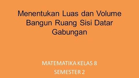 Menentukan luas dan volume bangun ruang sisi datar gabungan