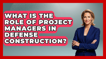 What Is The Role Of Project Managers In Defense Construction? - Tactical Warfare Experts