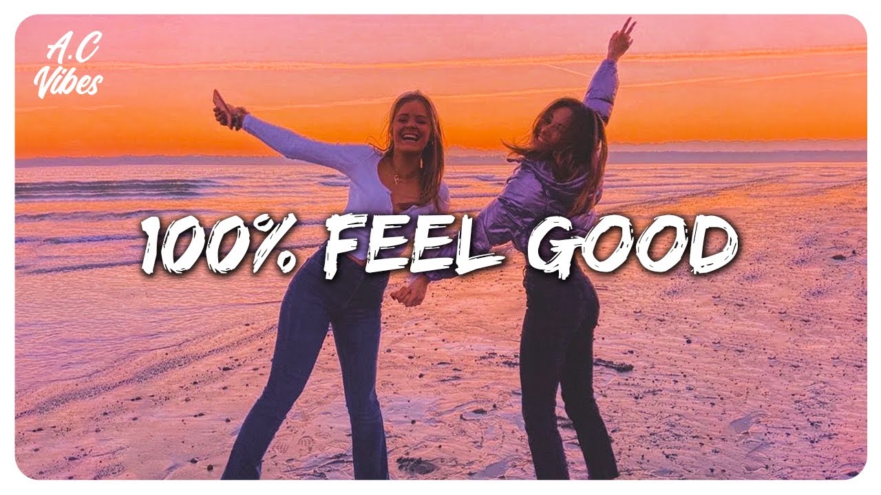 A feel good playlist  100 Feel better songs  Im 100 sure you will be better