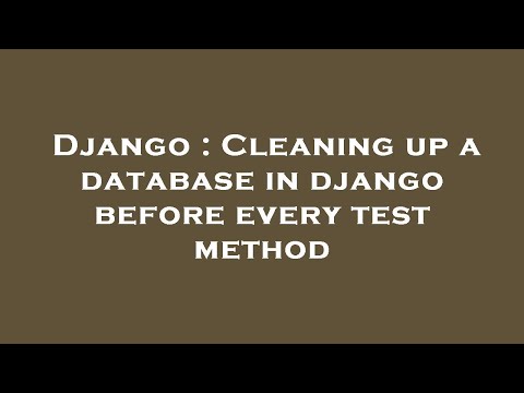 Django : Cleaning up a database in django before every test method