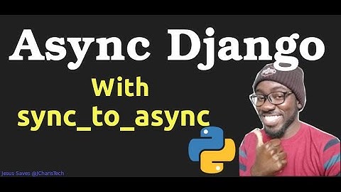 Async Django  with Sync To Async