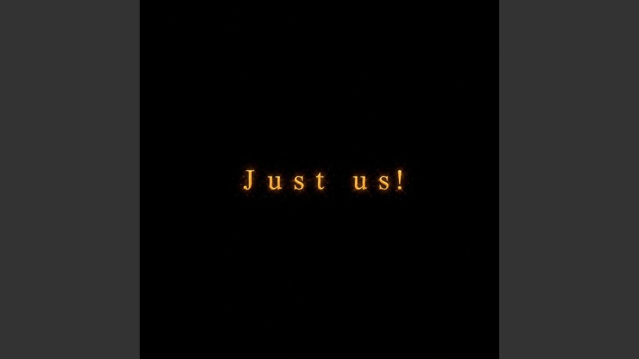 Watch just us! on YouTube Watch just us! on YouTube