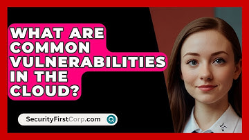What Are Common Vulnerabilities In The Cloud? - SecurityFirstCorp.com