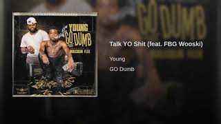 Young Go Dumb  feat FBG Wooski - Talk Yo shit