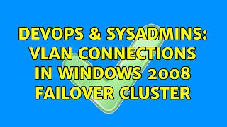 DevOps & SysAdmins: VLAN connections in Windows 2008 Failover Cluster (3 Solutions!!)